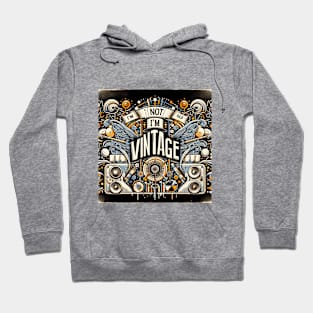 I'm Not Old, I'm Vintage Hoodie